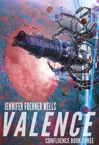The cover of the novel Valence by Jennifer Foehner Wells